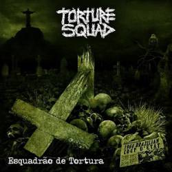 Torture Squad : Esquadrao de Tortura
